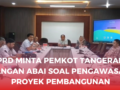 DPRD Minta Pemkot Tangerang Jangan Abai Soal Pengawasan Proyek Pembangunan